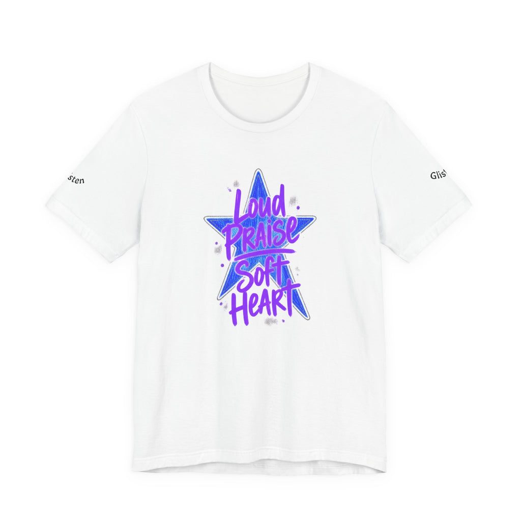 Loud Praise Soft Heart - Bible Verse Graphic T-Shirt