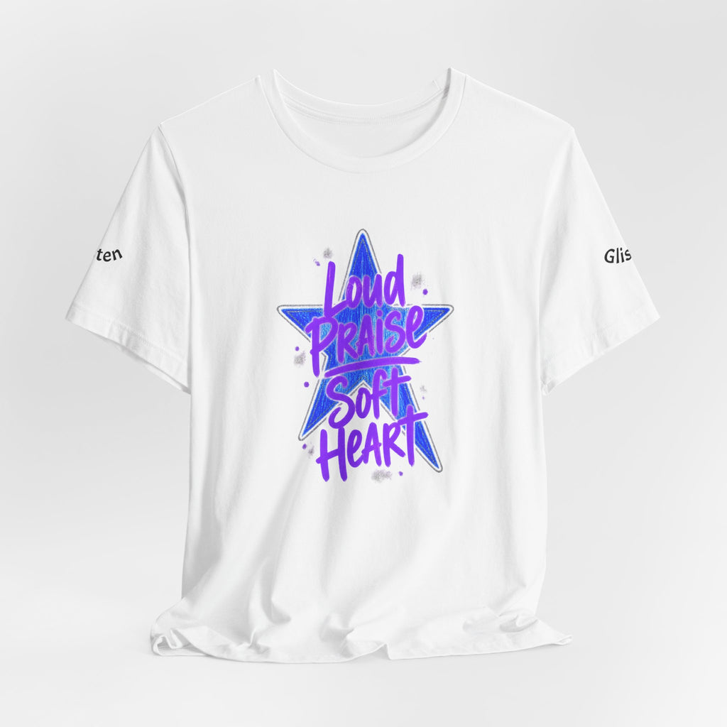 Loud Praise Soft Heart - Bible Verse Graphic T-Shirt