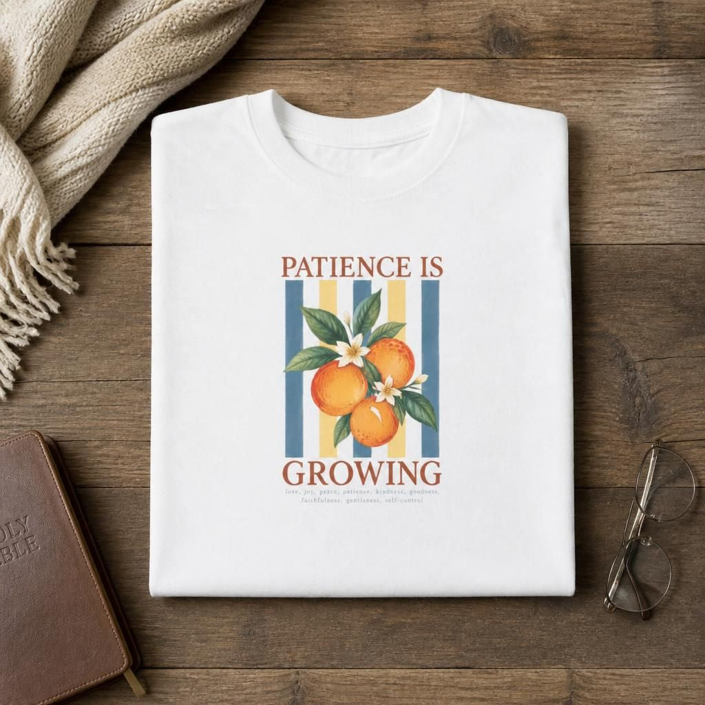 Patience Is Growing - Bible Verse T-Shirt