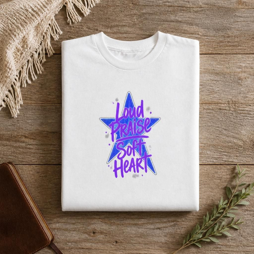 Loud Praise Soft Heart - Bible Verse Graphic T-Shirt