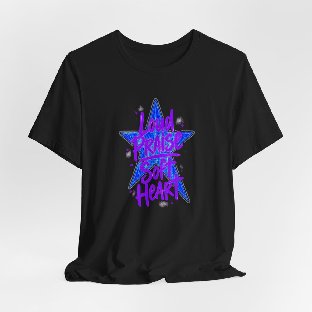 Loud Praise Soft Heart - Bible Verse Graphic T-Shirt